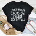 I Don't Have An Attitude Tee product image 1