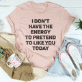 I Don't Have The Energy To Pretend To Like You Today Tee product image 1