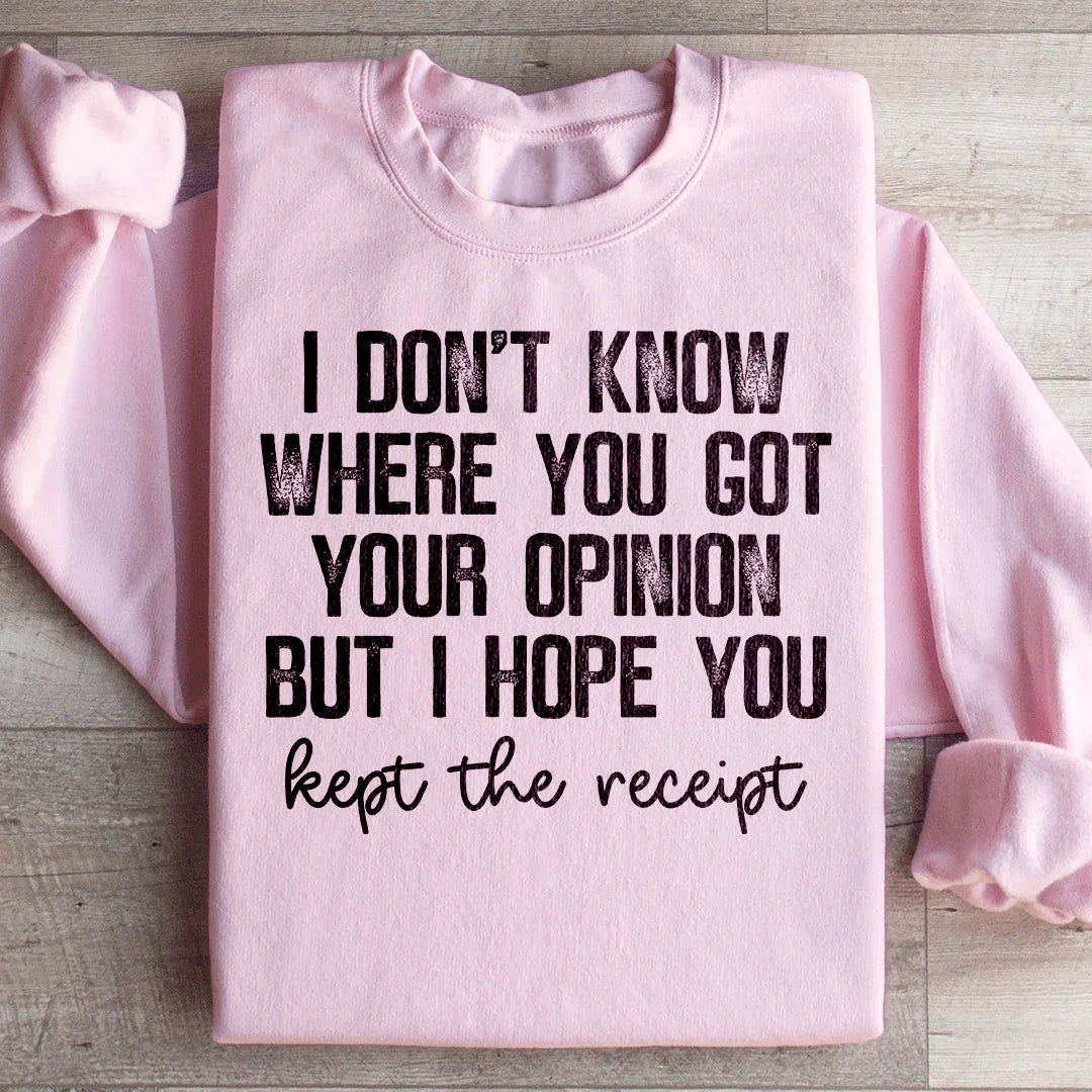 I Don't Know Where You Got Your Opinion But I Hope Kept The product image 4