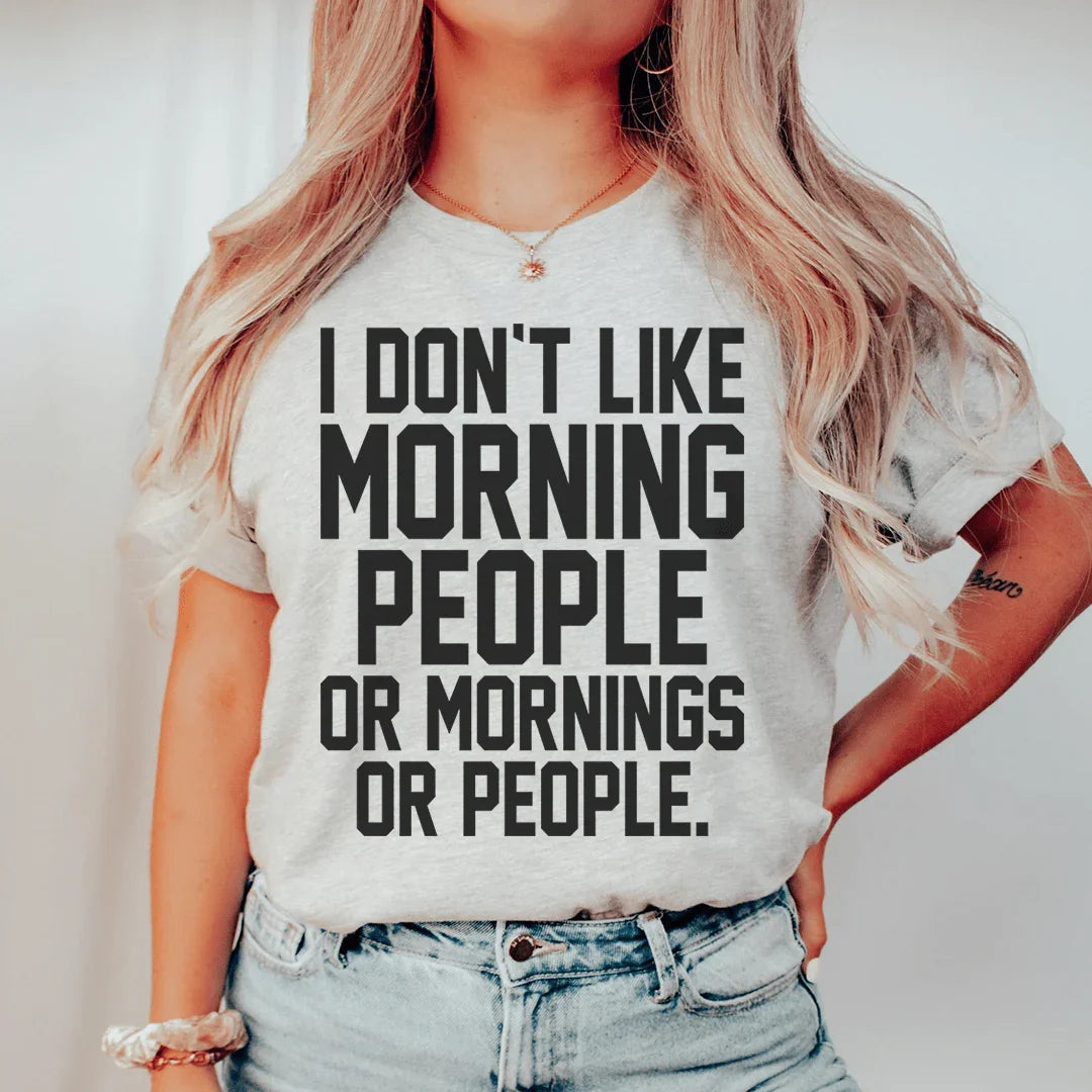 I Don't Like Morning People Or Mornings Or Tee product image 1