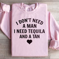 I Don't Need A Man I Tequila And A Tan Sweatshirt product image 1