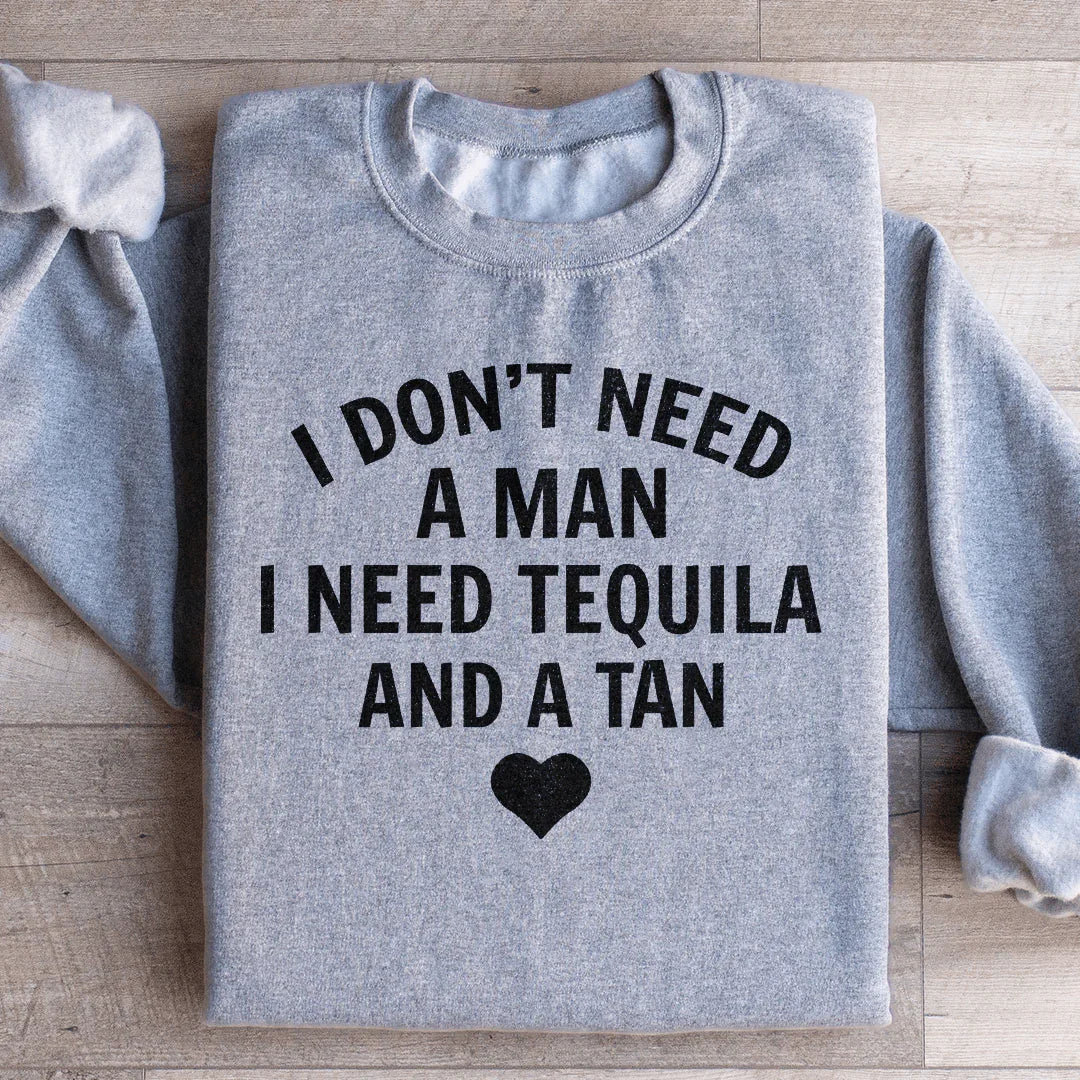 I Don't Need A Man I Tequila And A Tan Sweatshirt product image 4