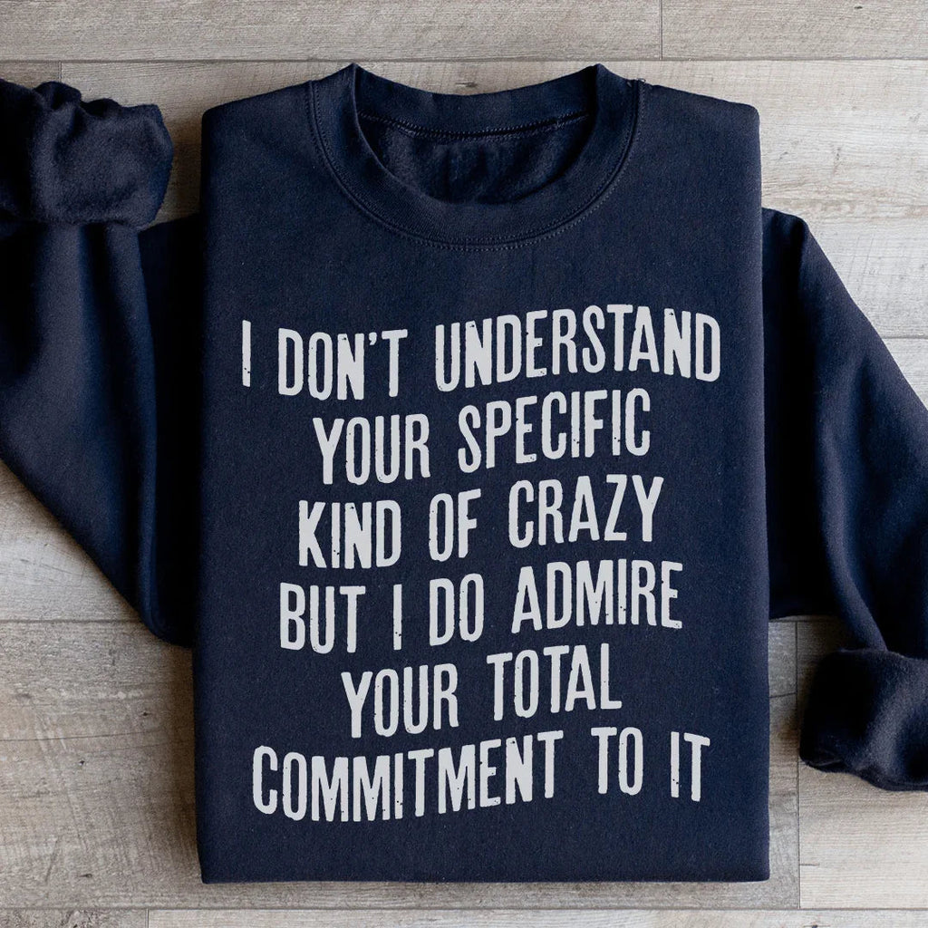I Don't Understand Your Specific Kind Of Crazy Sweatshirt product image 3
