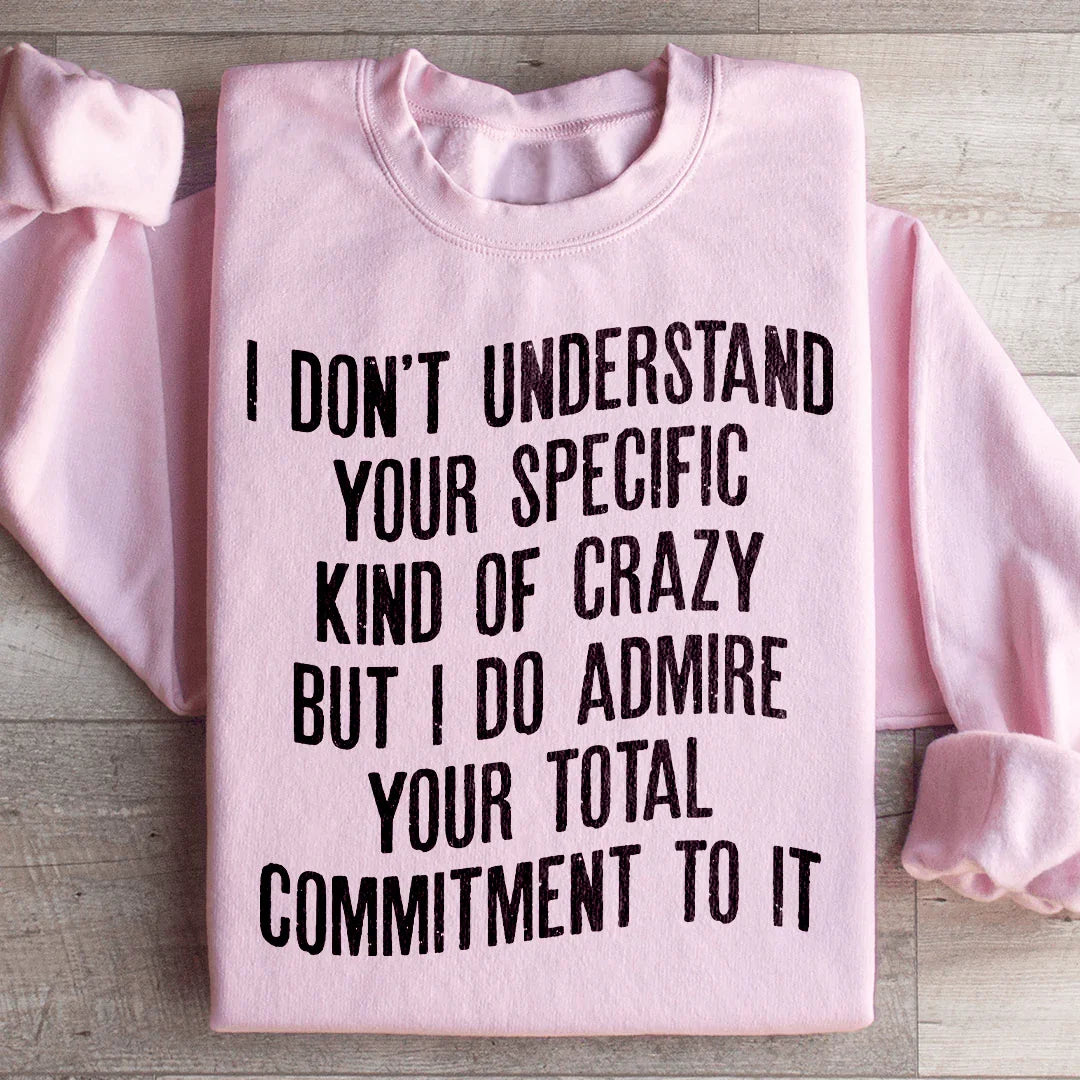 I Don't Understand Your Specific Kind Of Crazy Sweatshirt product image 1