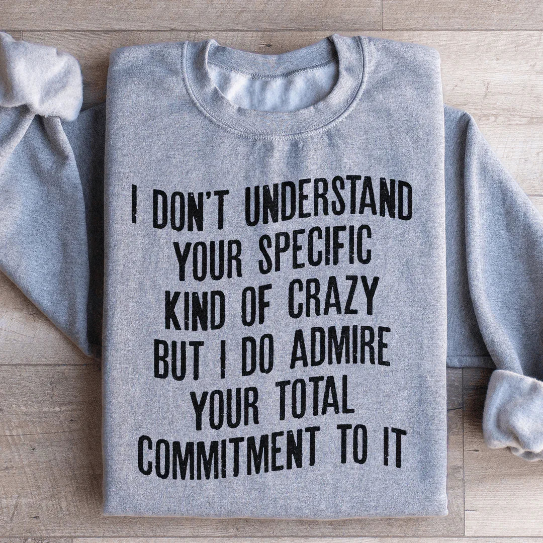 I Don't Understand Your Specific Kind Of Crazy Sweatshirt product image 4