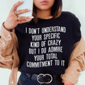 I Don't Understand Your Specific Kind Of Crazy Tee product image 1