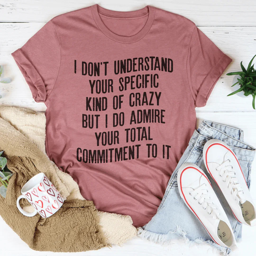 I Don't Understand Your Specific Kind Of Crazy Tee product image 3