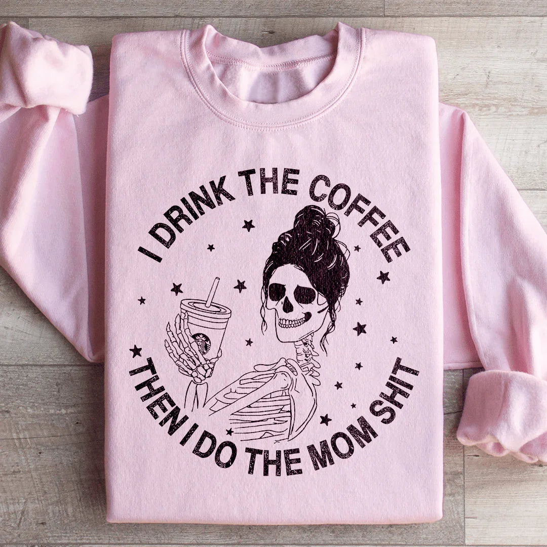 I Drink The Coffee Then I Do Mom Stuff Sweatshirt product image 4