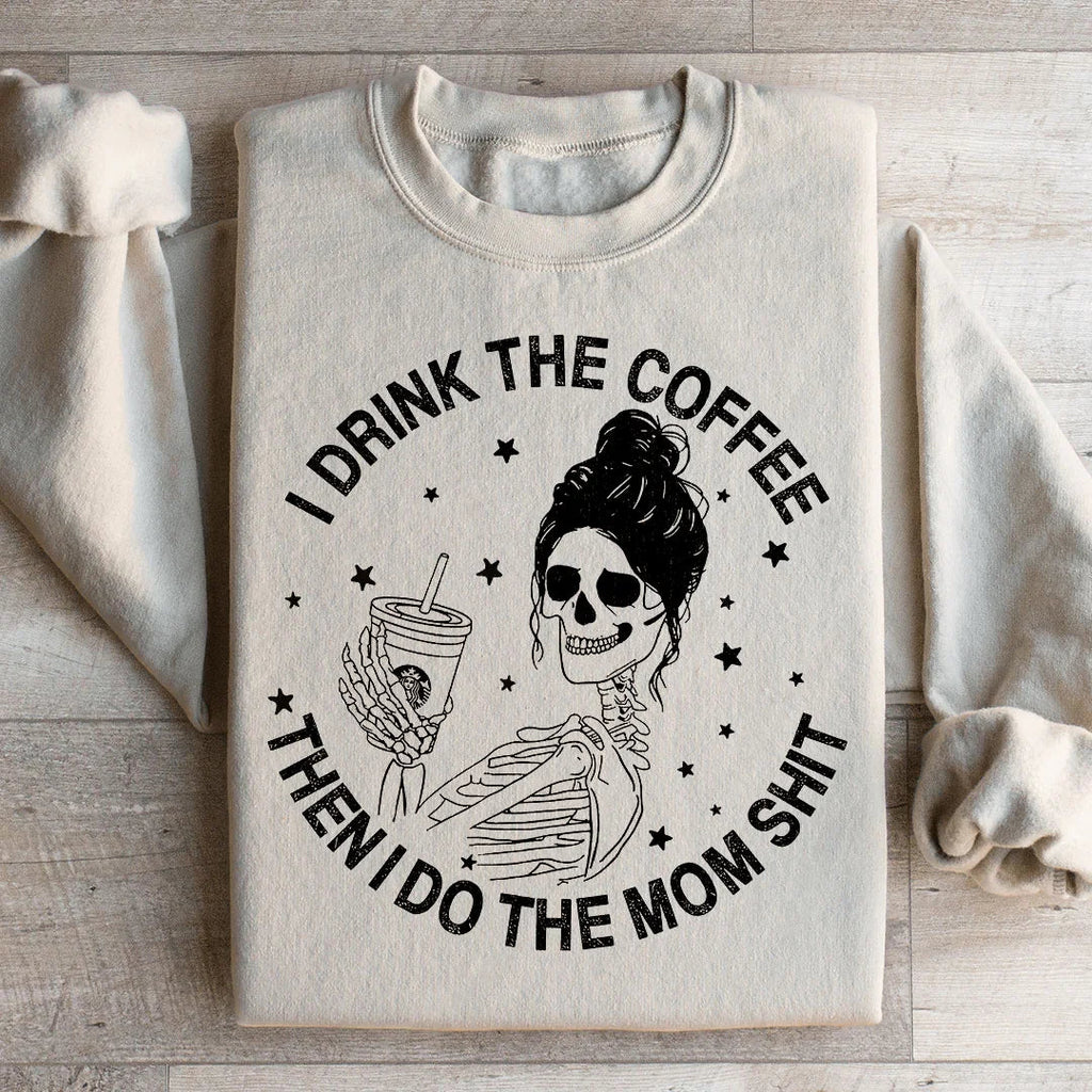I Drink The Coffee Then I Do Mom Stuff Sweatshirt product image 1