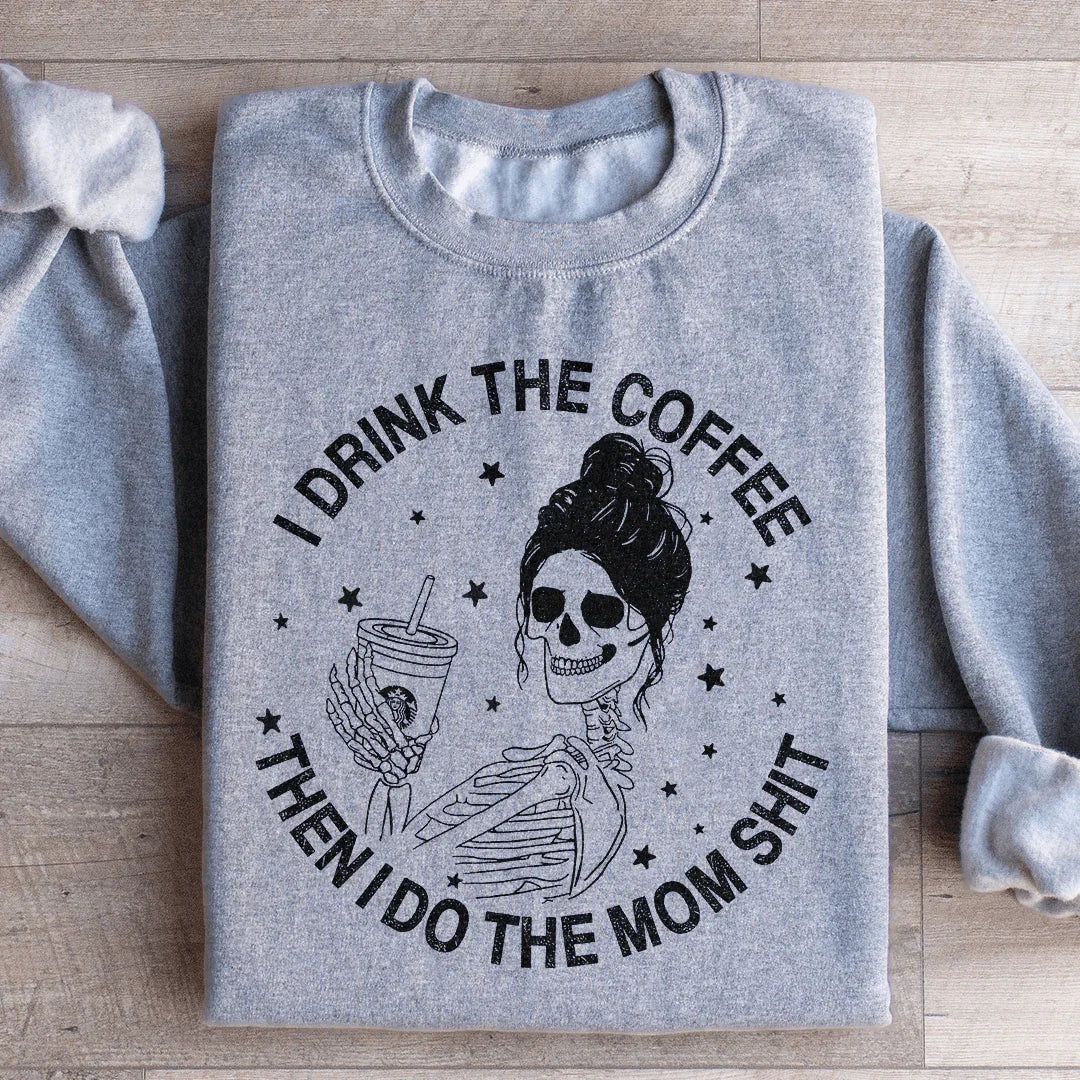 I Drink The Coffee Then I Do Mom Stuff Sweatshirt product image 3