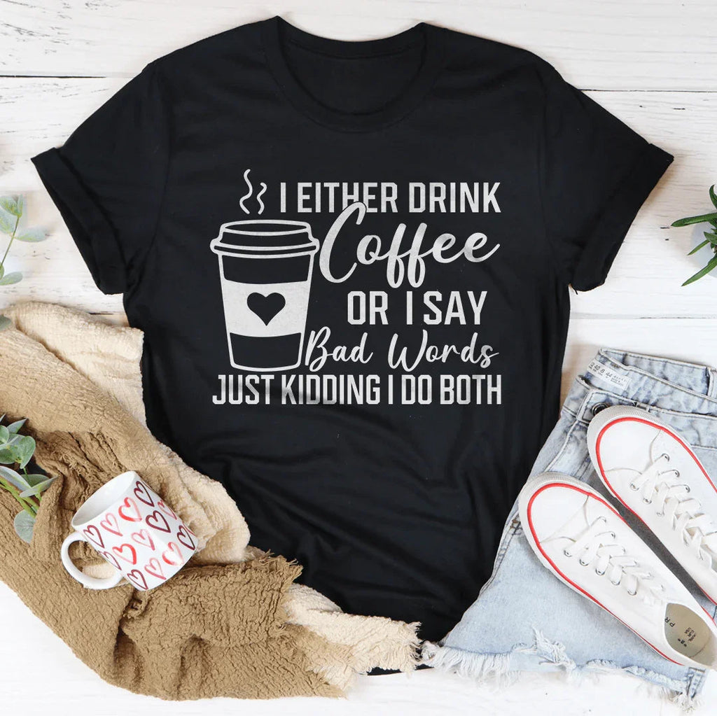 I Either Drink Coffee Or I Say Bad Words Just Kidding I Do product image 1