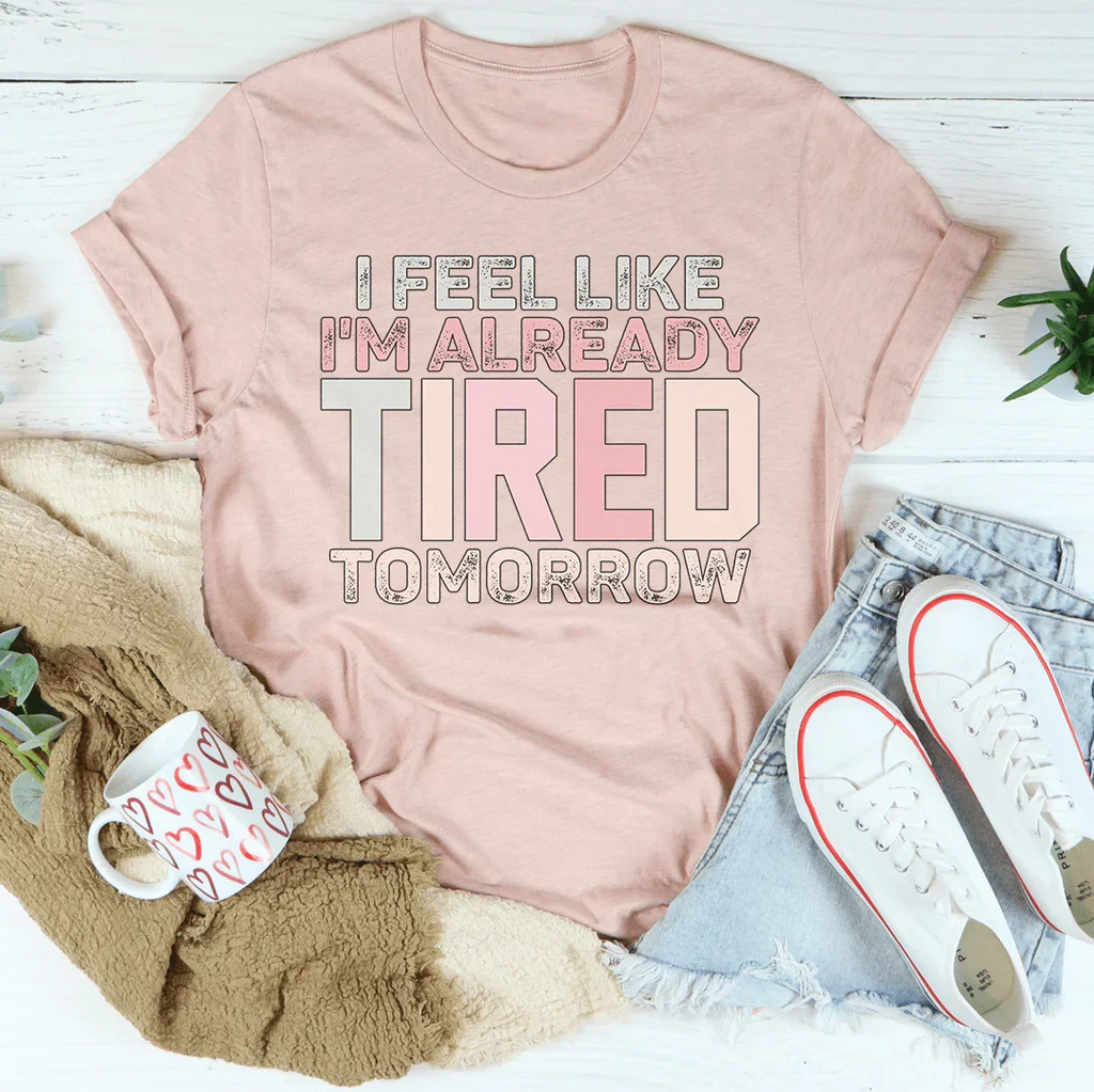 I Feel Like I'm Already Tired Tomorrow Tee product image 3