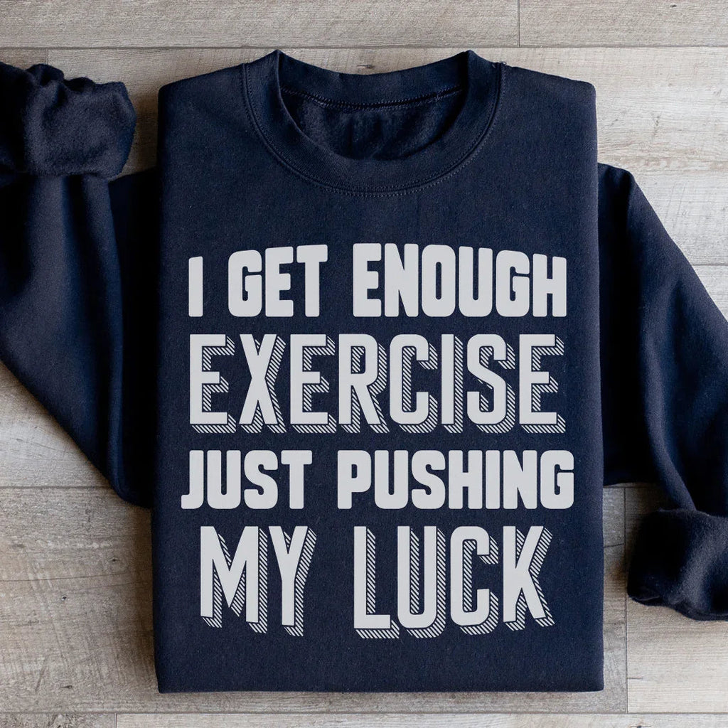 I Get Enough Exercise Just Pushing My Luck Sweatshirt product image 2