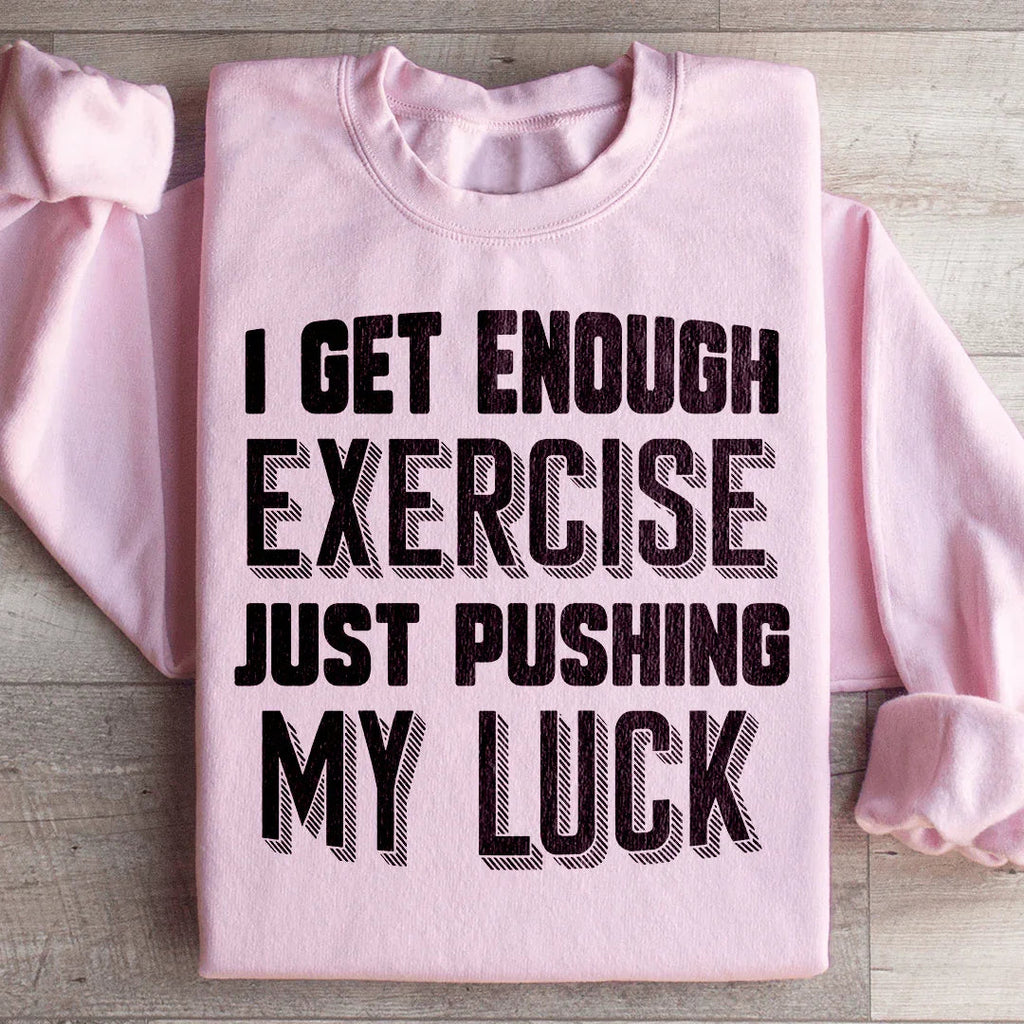 I Get Enough Exercise Just Pushing My Luck Sweatshirt product image 4