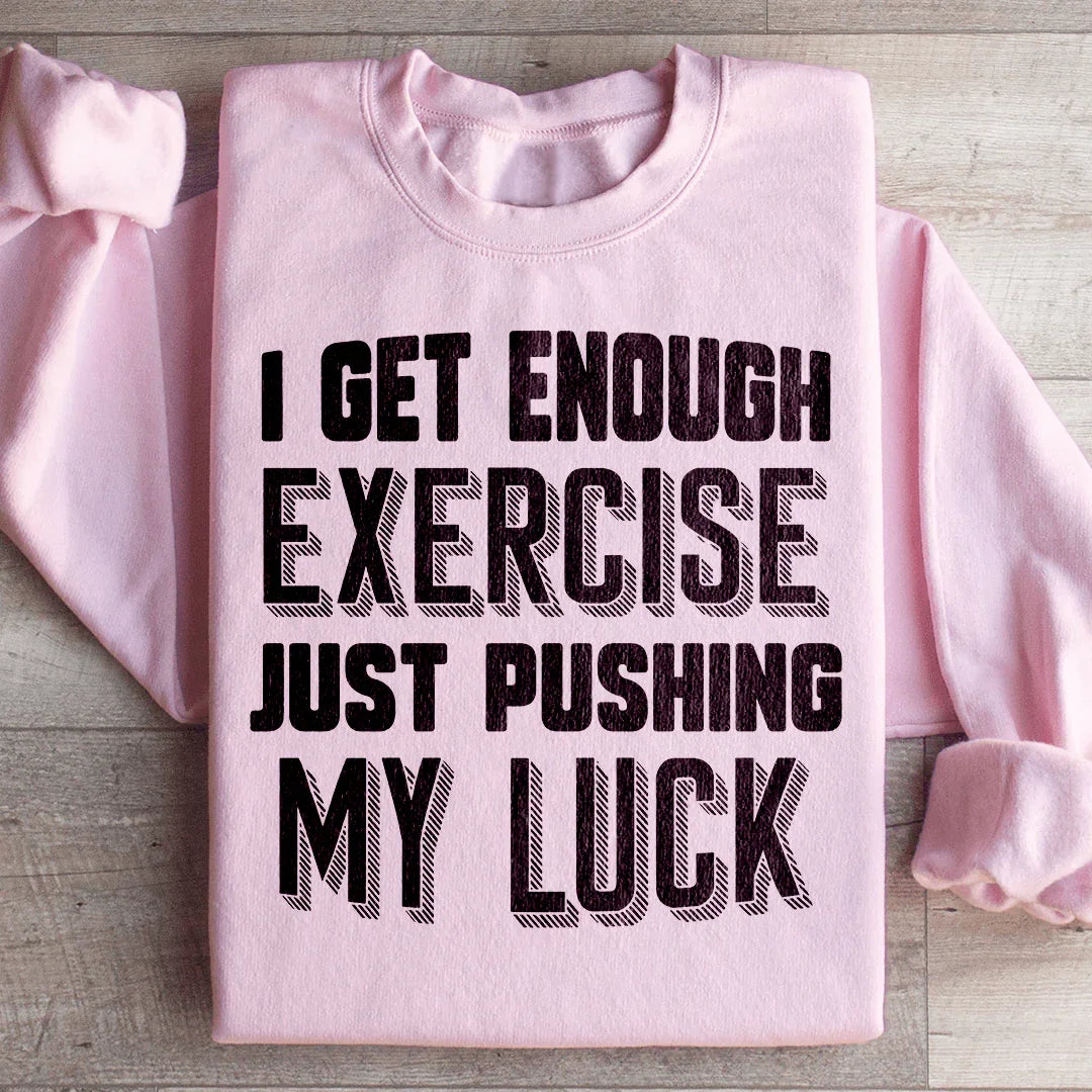 I Get Enough Exercise Just Pushing My Luck Sweatshirt product image 4