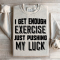 I Get Enough Exercise Just Pushing My Luck Sweatshirt product image 1
