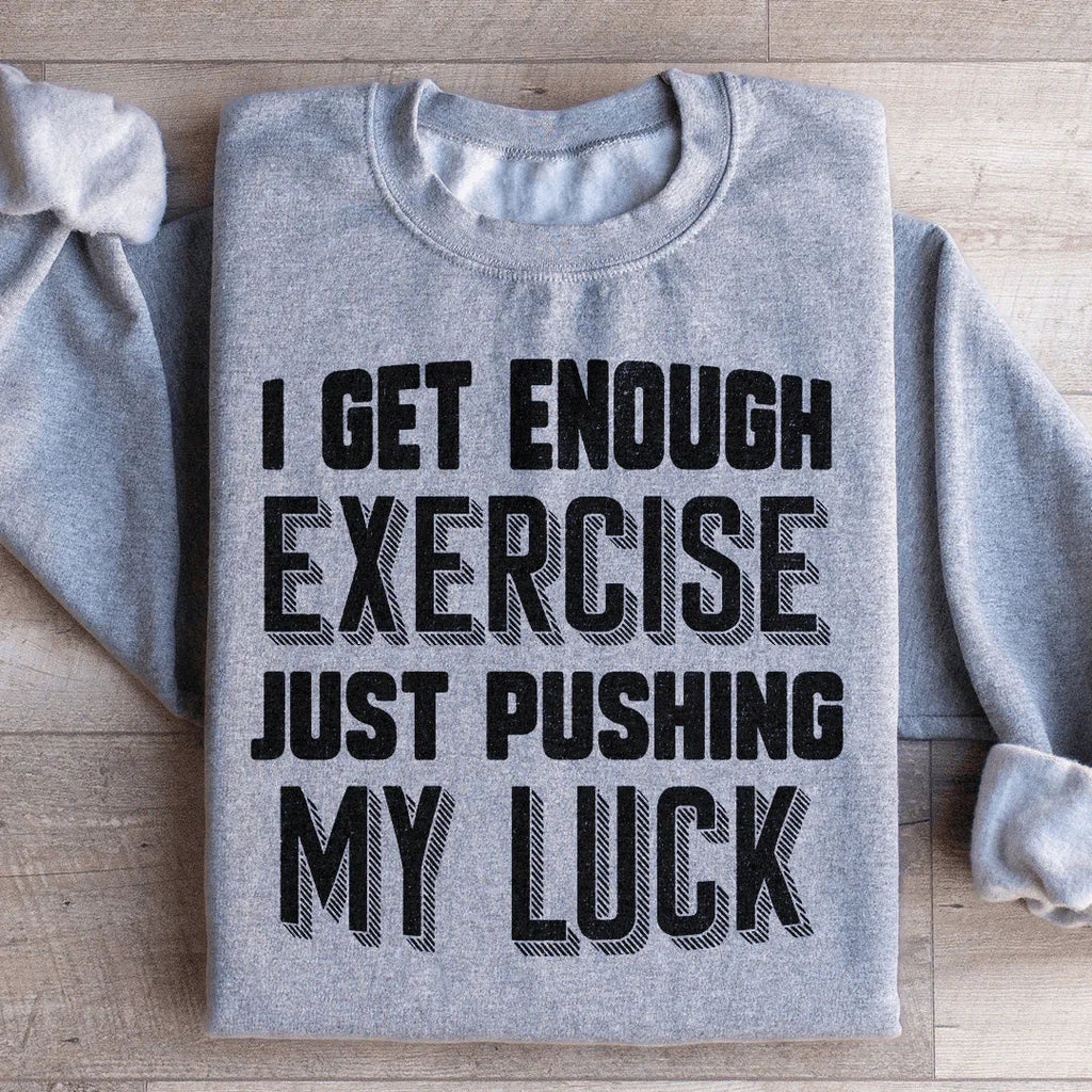 I Get Enough Exercise Just Pushing My Luck Sweatshirt product image 3