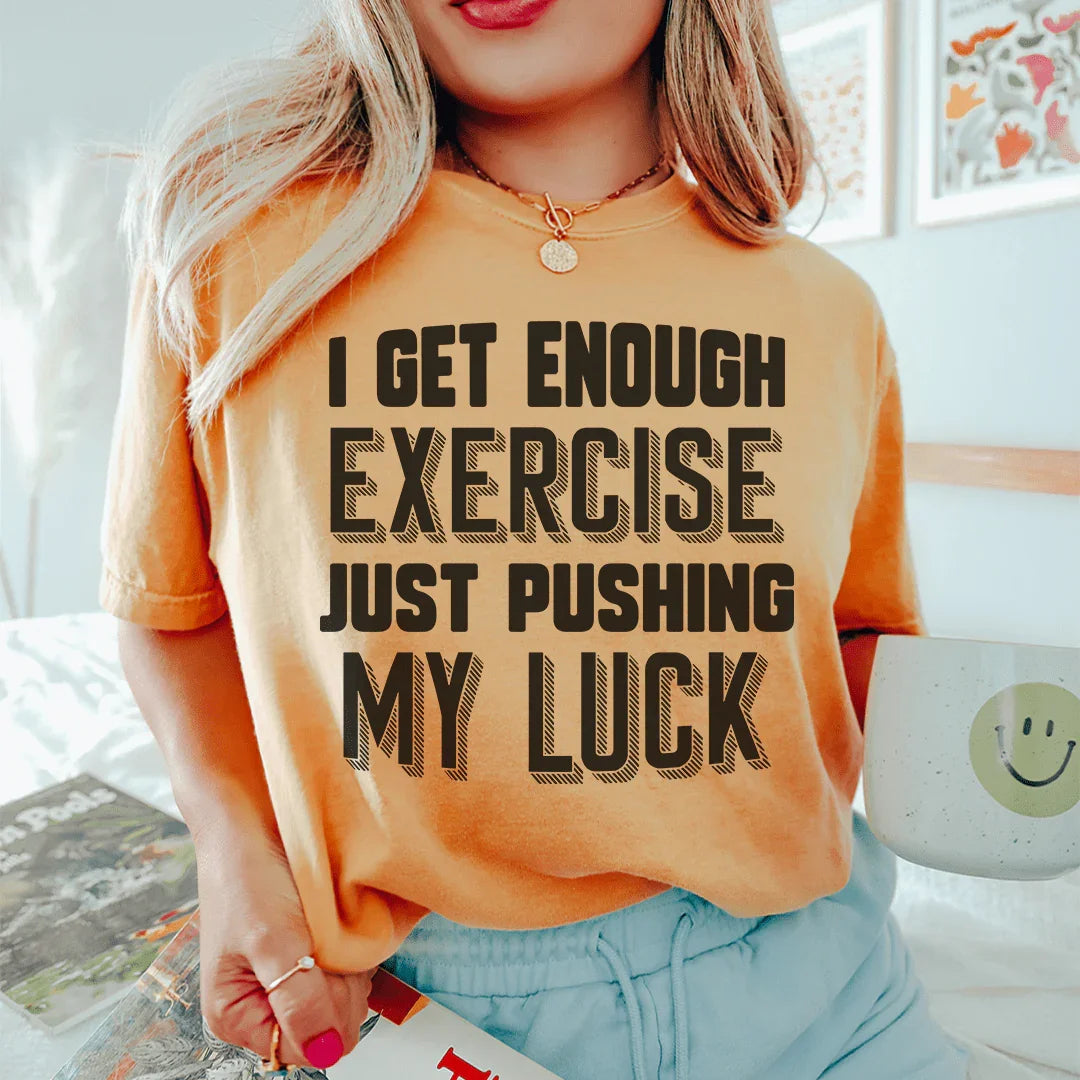 I Get Enough Exercise Just Pushing My Luck Tee product image 1
