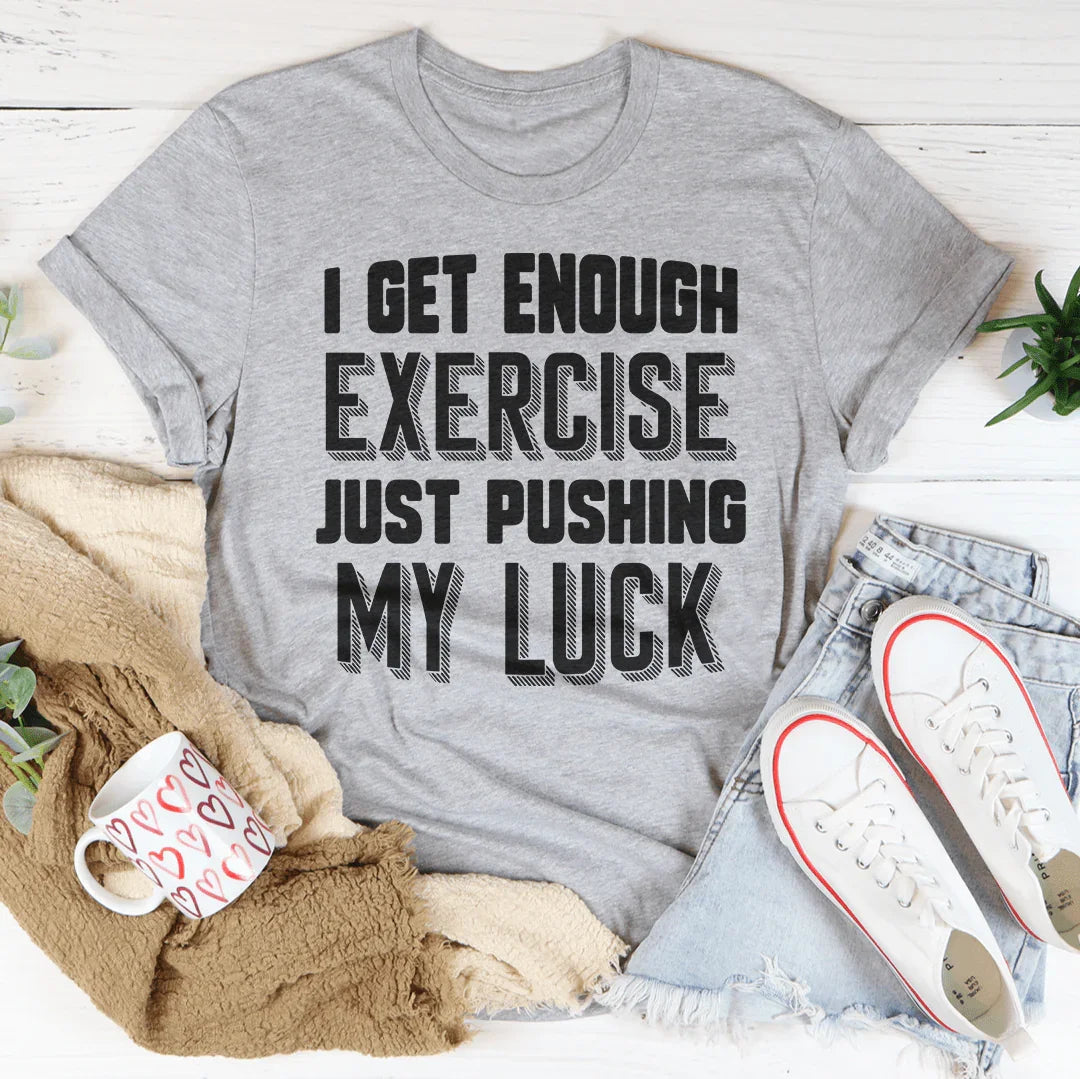 I Get Enough Exercise Just Pushing My Luck Tee product image 2