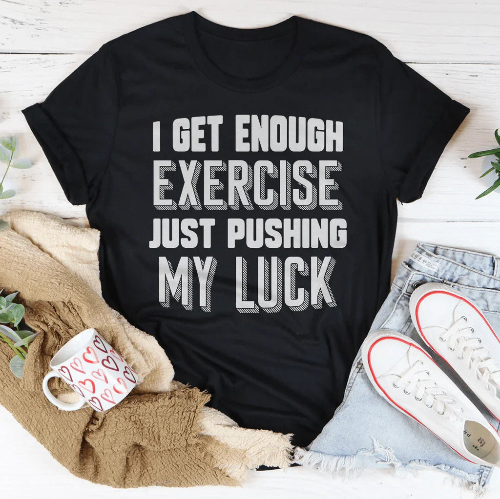 I Get Enough Exercise Just Pushing My Luck Tee product image 3
