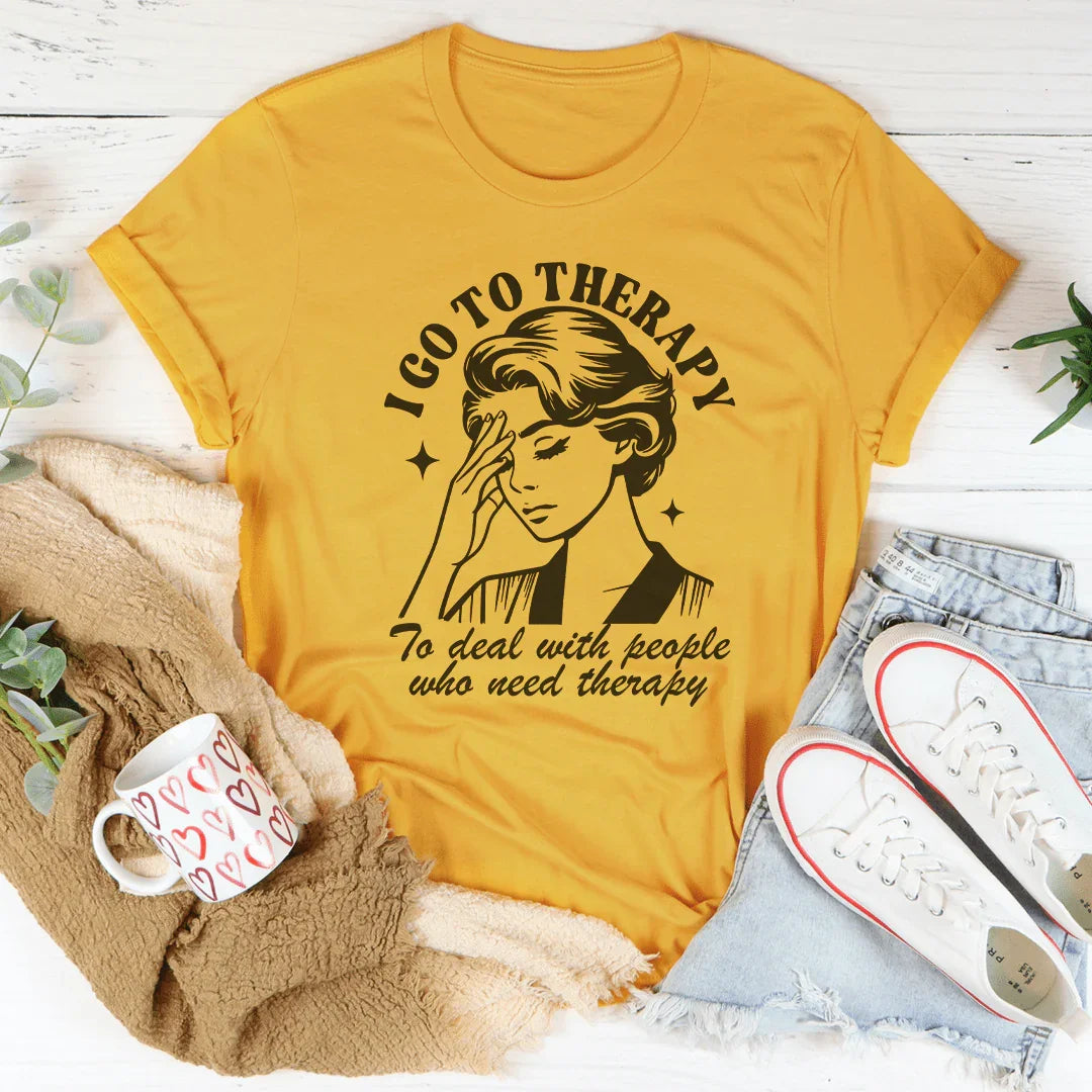I Go To Therapy To Deal With People Who Need Tee product image 4