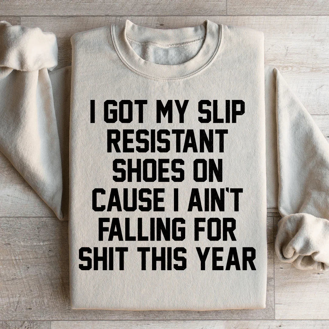 I Got My Slip Resistant Shoes On Sweatshirt
