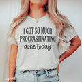 I Got So Much Procrastinating Done Today Tee product image 1