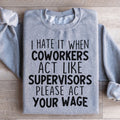 I Hate It When Coworkers Act Like Supervisors Sweatshirt product image 1