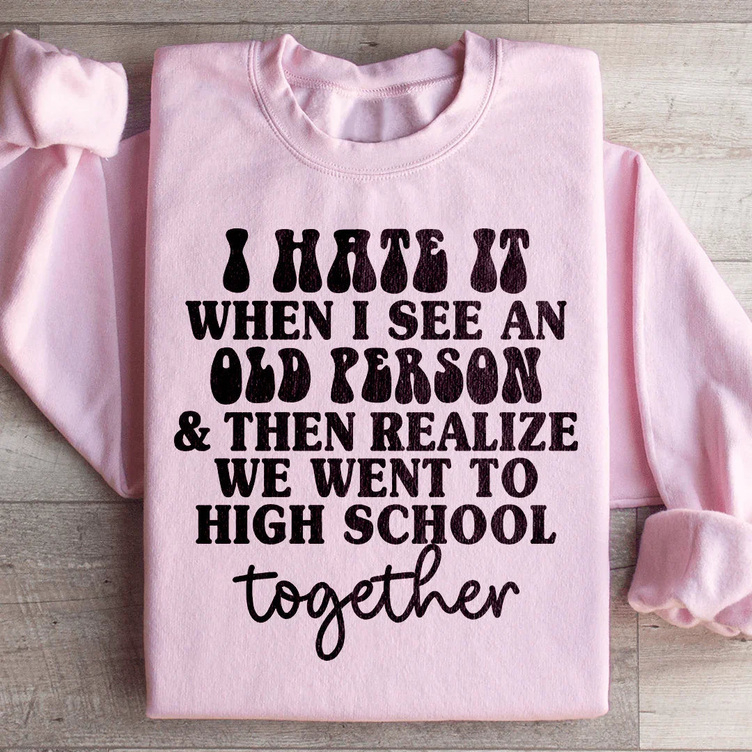I Hate It When I See An Old Person And Then Realize We Went product image 4