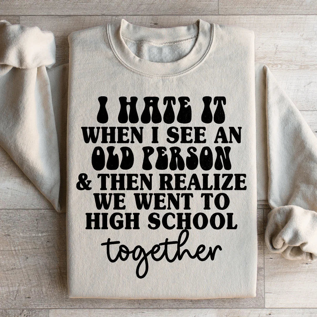 I Hate It When I See An Old Person And Then Realize We Went product image 2