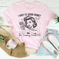 I Hate To Spend Money But The Economy Needs Me Tee product image 1