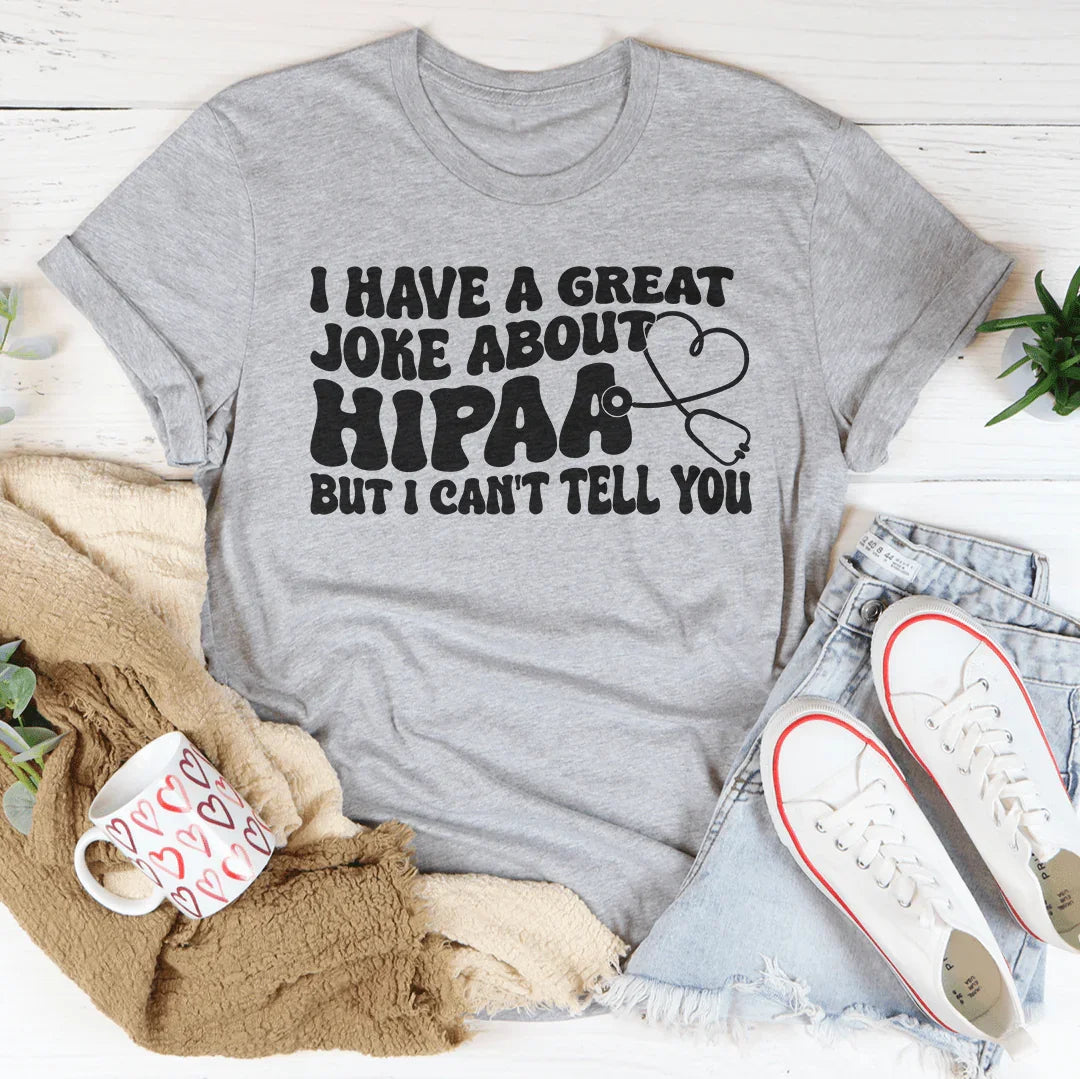 I Have A Great Joke About Hipaa But I Can't Tell You Tee product image 1