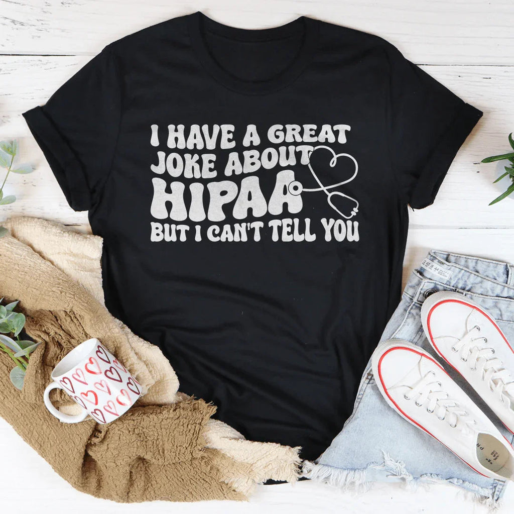I Have A Great Joke About Hipaa But I Can't Tell You Tee product image 3