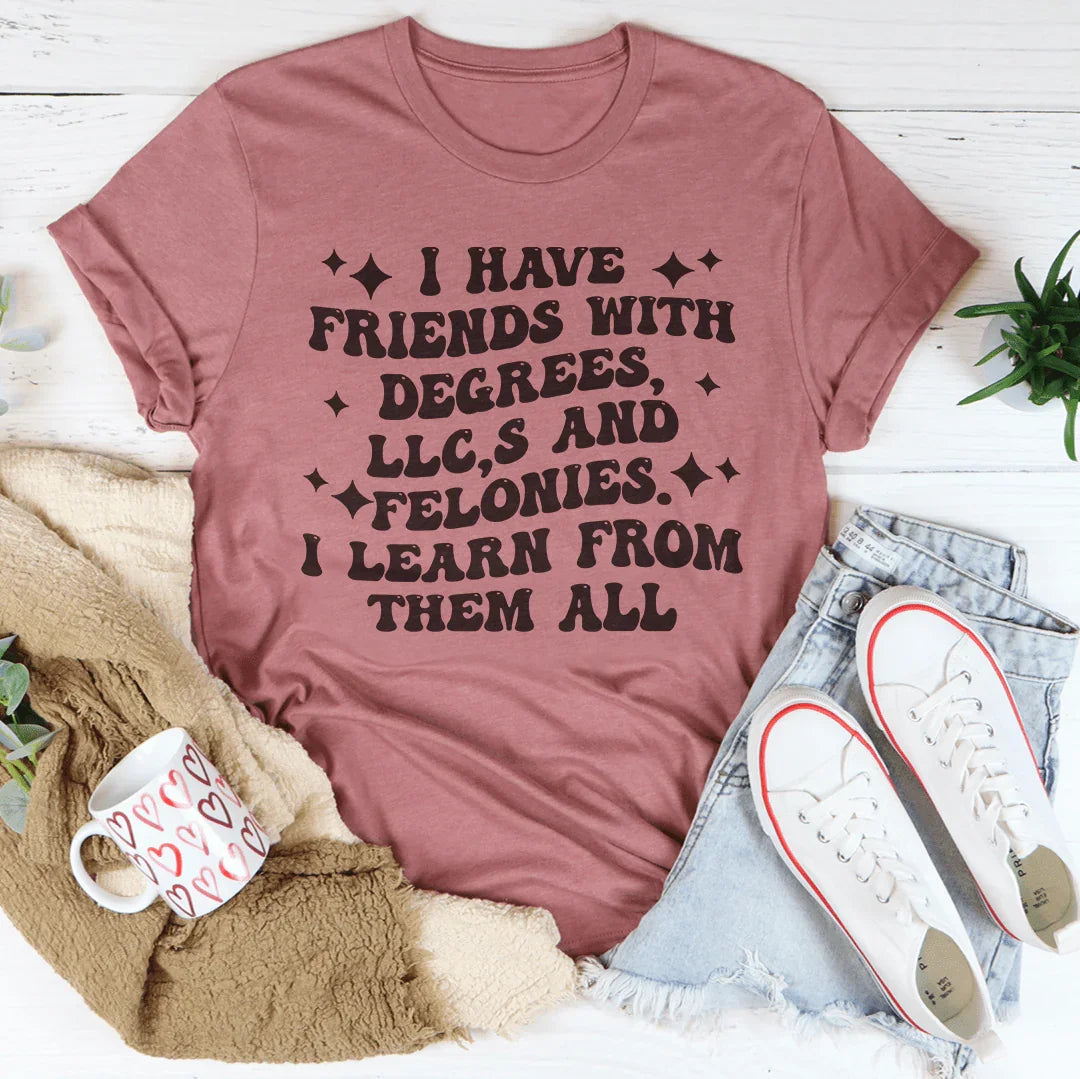 I Have Friends With Degrees LLC’s And Felonies Tee product image 2