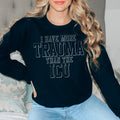 I Have More Than Trauma The ICU Sweatshirt product image 1