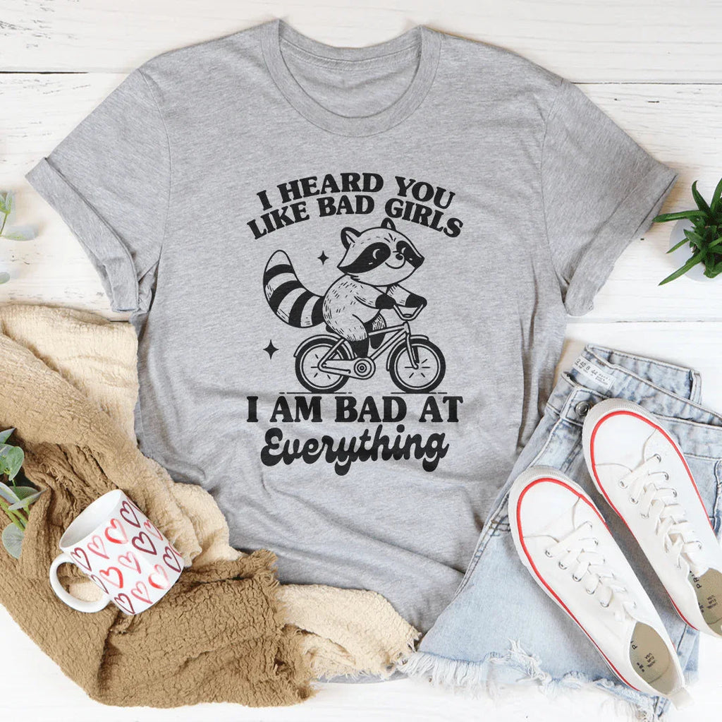 I Heard You Like Bad Girls I Am At Everything Tee product image 1