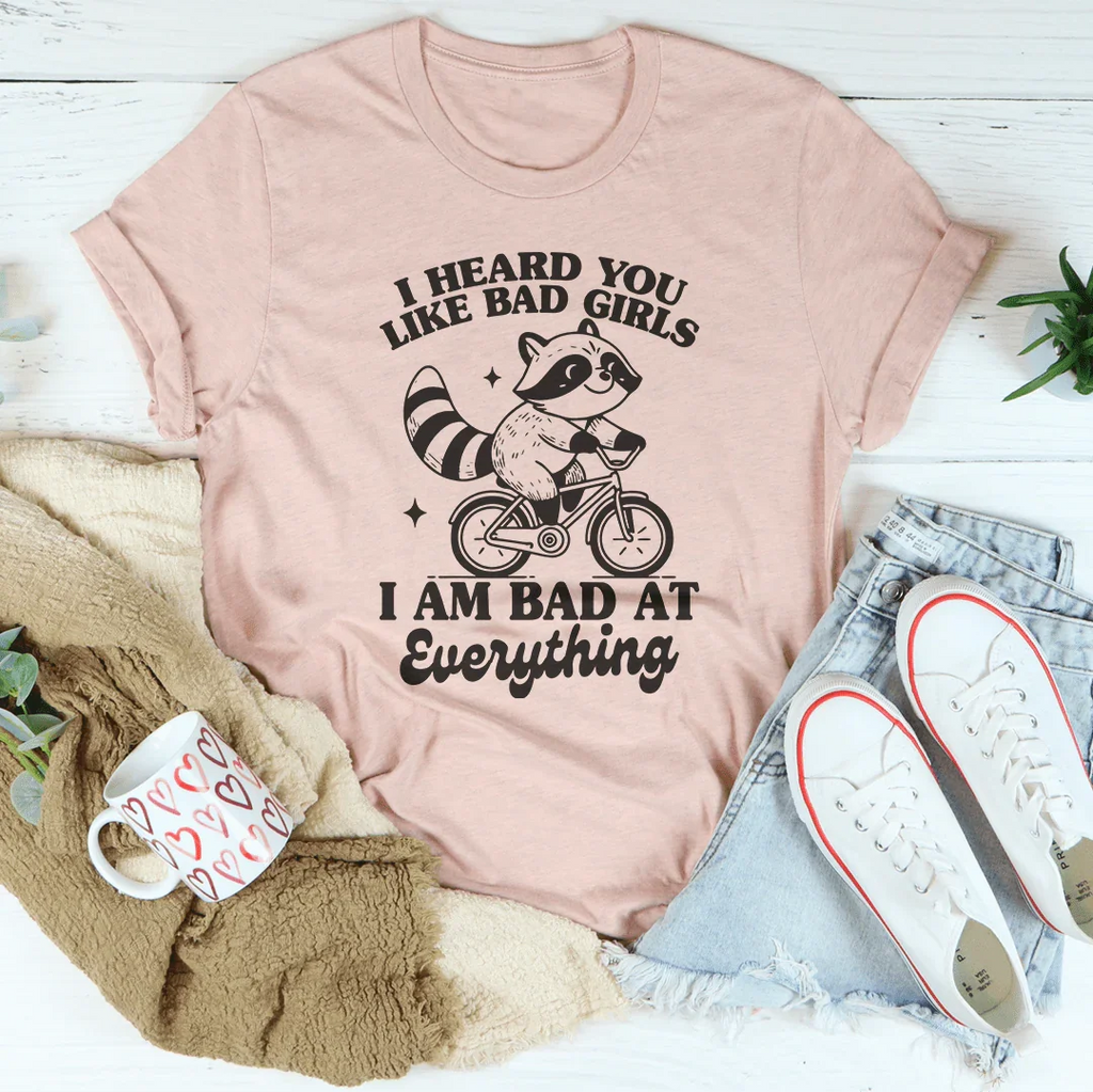 I Heard You Like Bad Girls I Am At Everything Tee product image 4