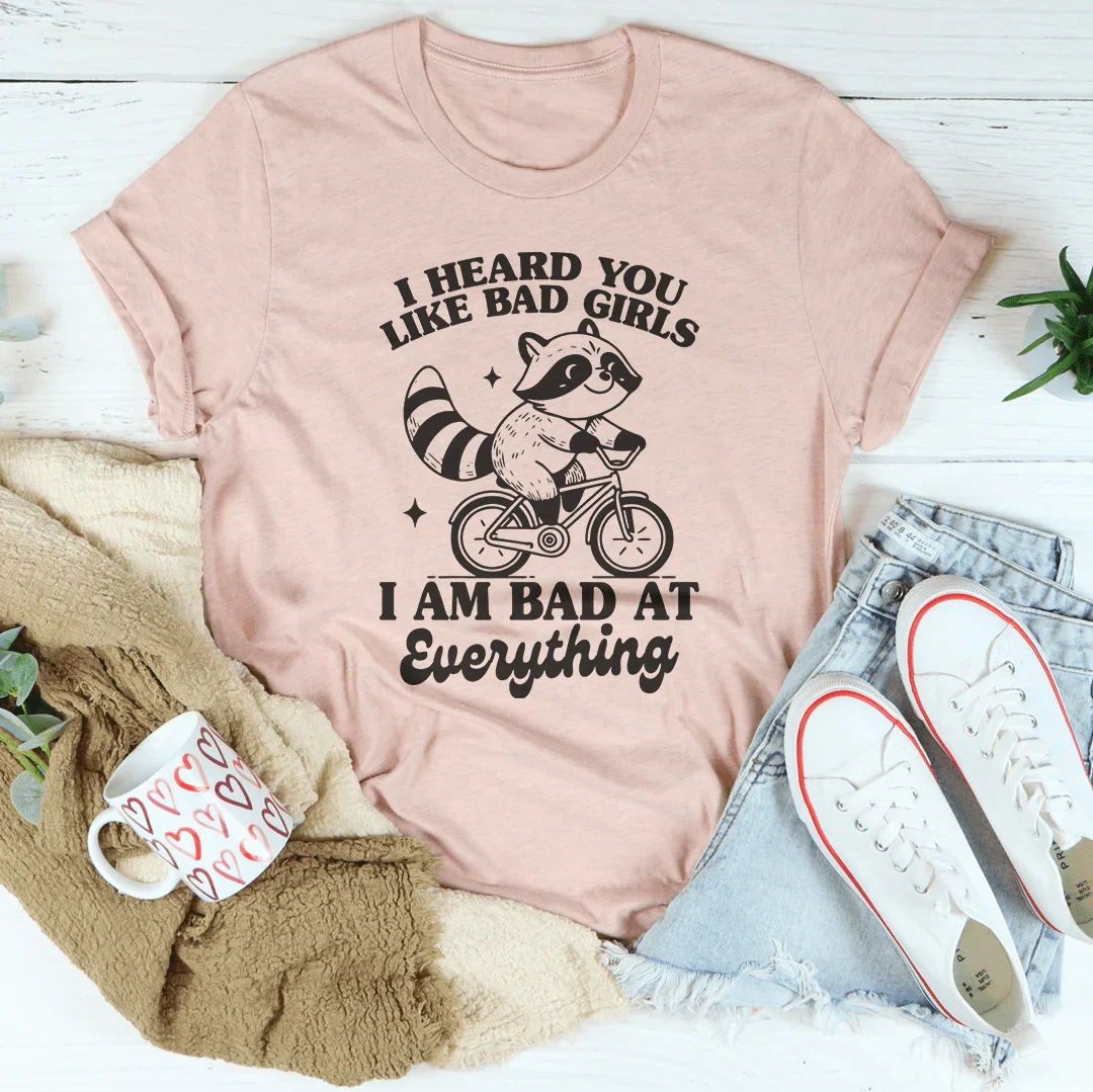 I Heard You Like Bad Girls I Am At Everything Tee product image 4