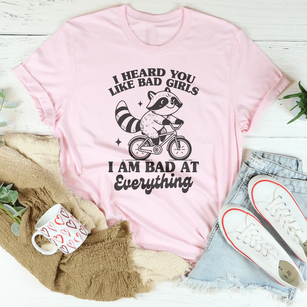 I Heard You Like Bad Girls I Am At Everything Tee product image 2
