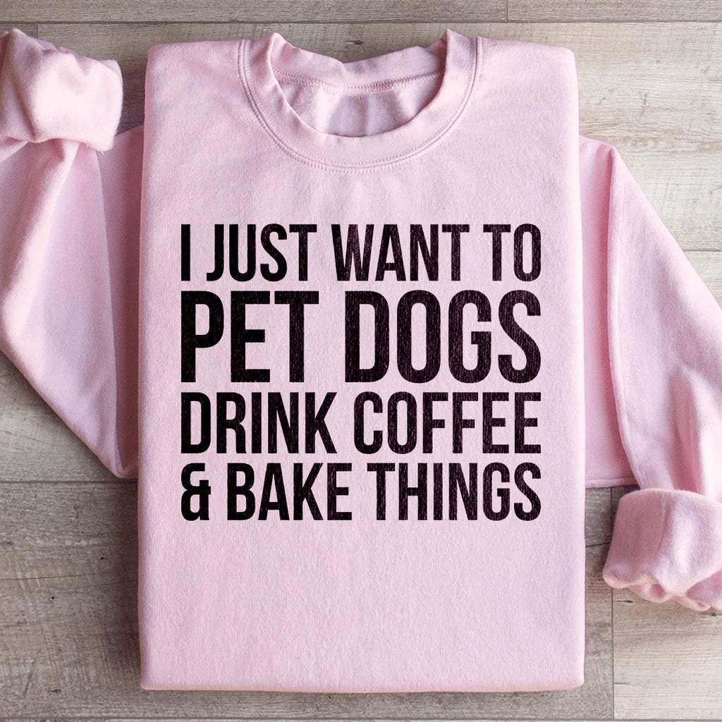 I Just Want To Pet Dogs Drink Coffee & Bake Things product image 1