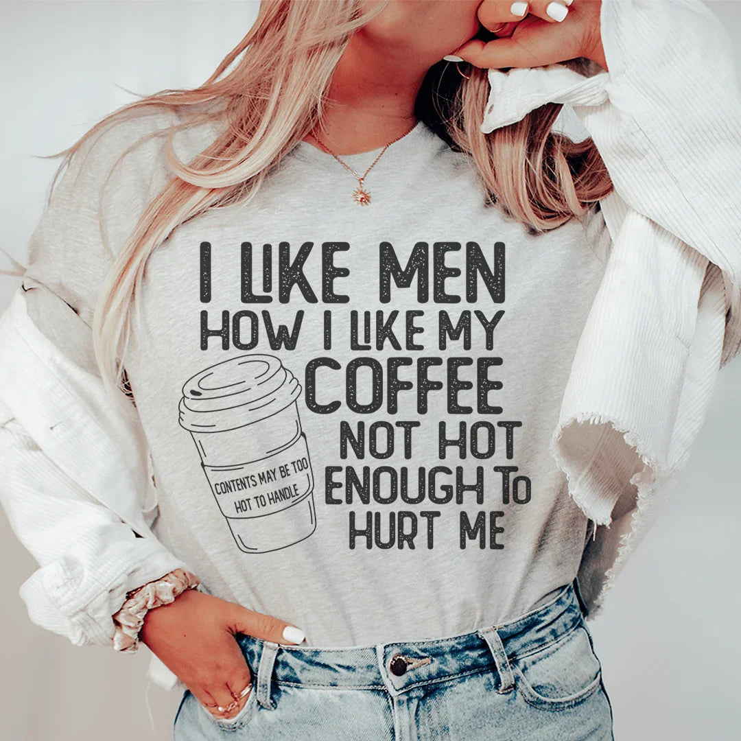 I Like Men How I My Coffee Not Hot Enough To Hurt Me Tee product image 1