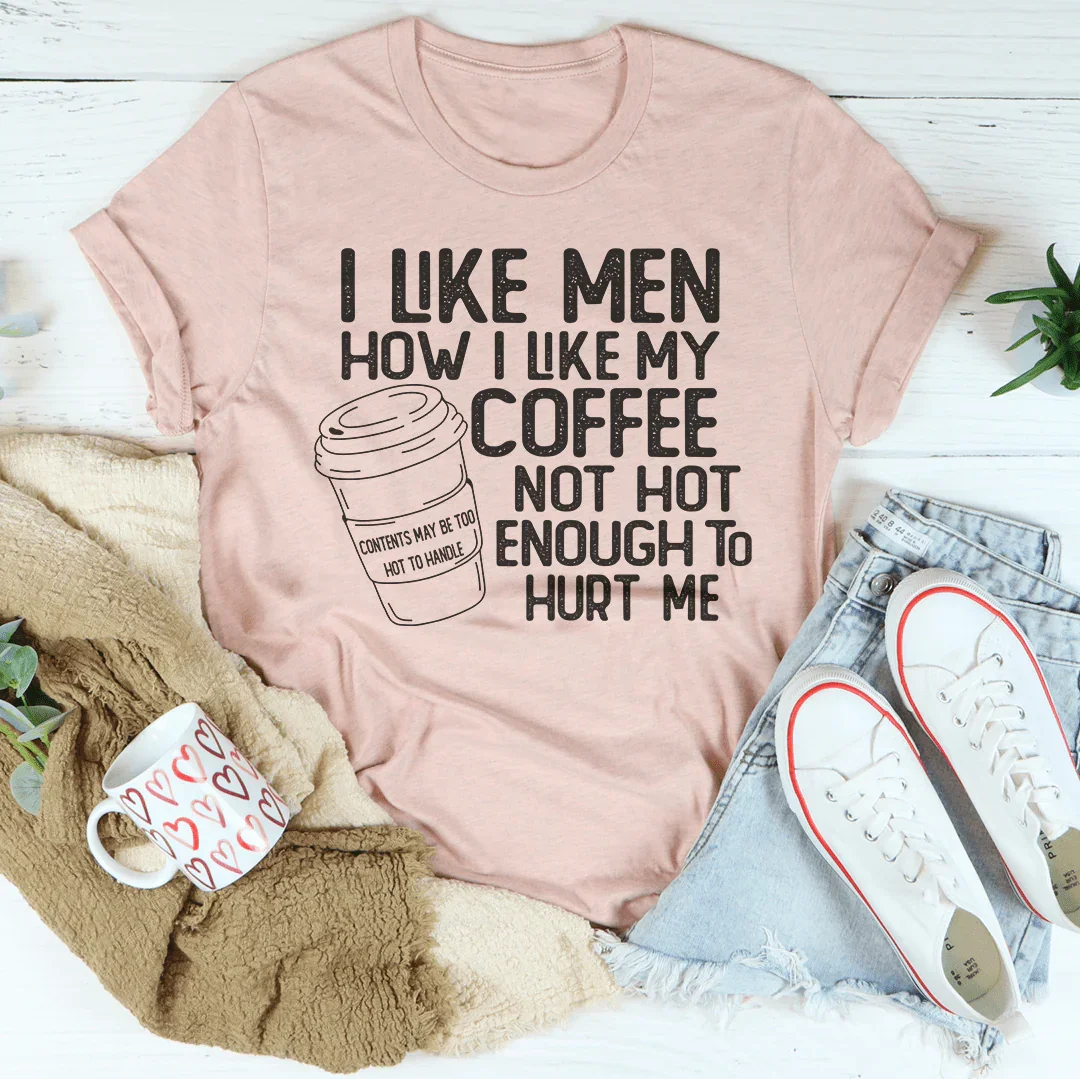 I Like Men How I My Coffee Not Hot Enough To Hurt Me Tee product image 3