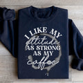 I Like My Attitude As Strong As My Coffee Sweatshirt product image 1