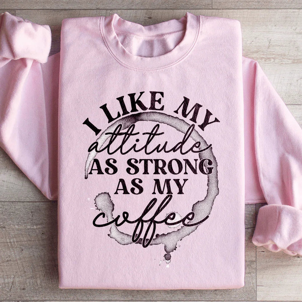 I Like My Attitude As Strong As My Coffee Sweatshirt product image 4
