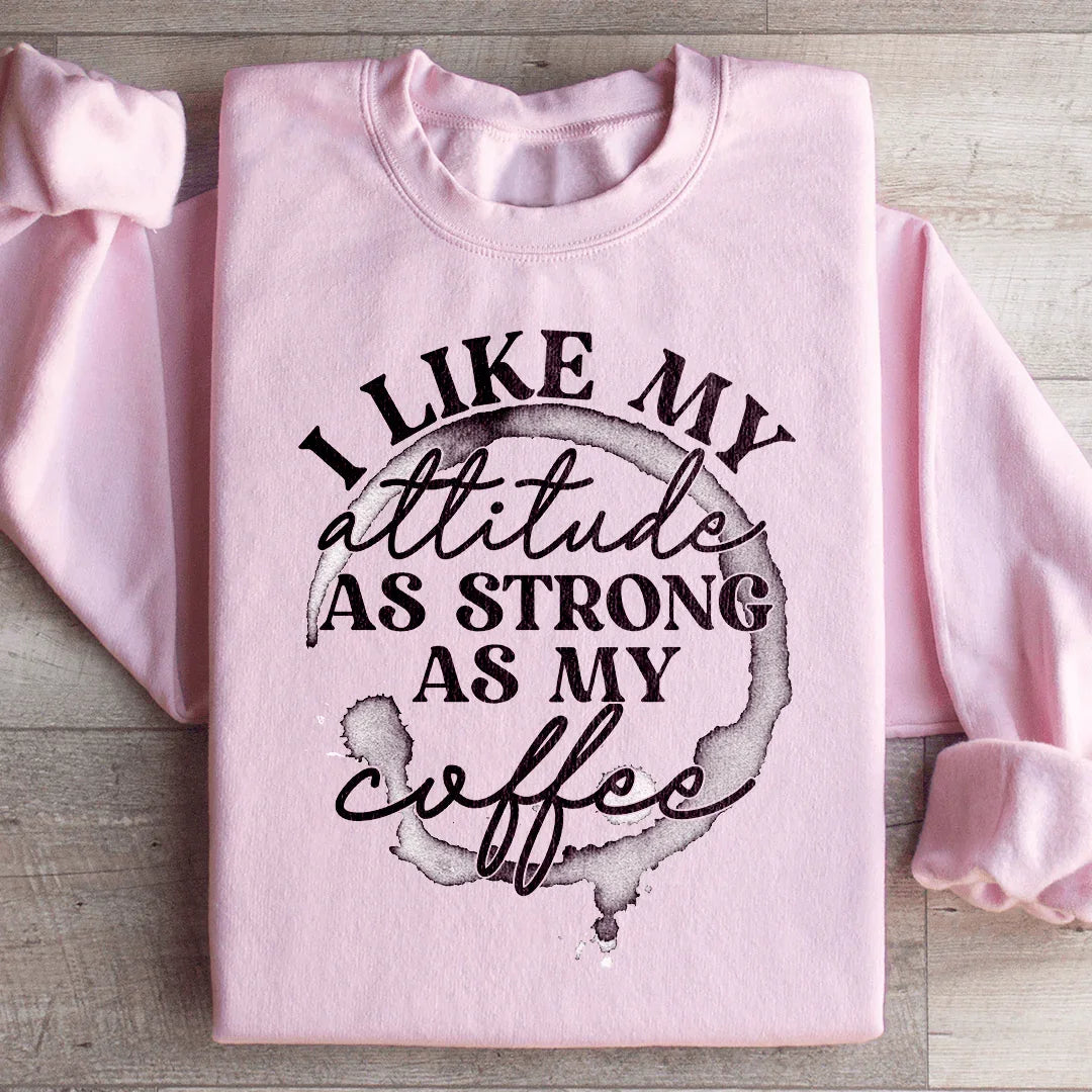 I Like My Attitude As Strong As My Coffee Sweatshirt product image 4