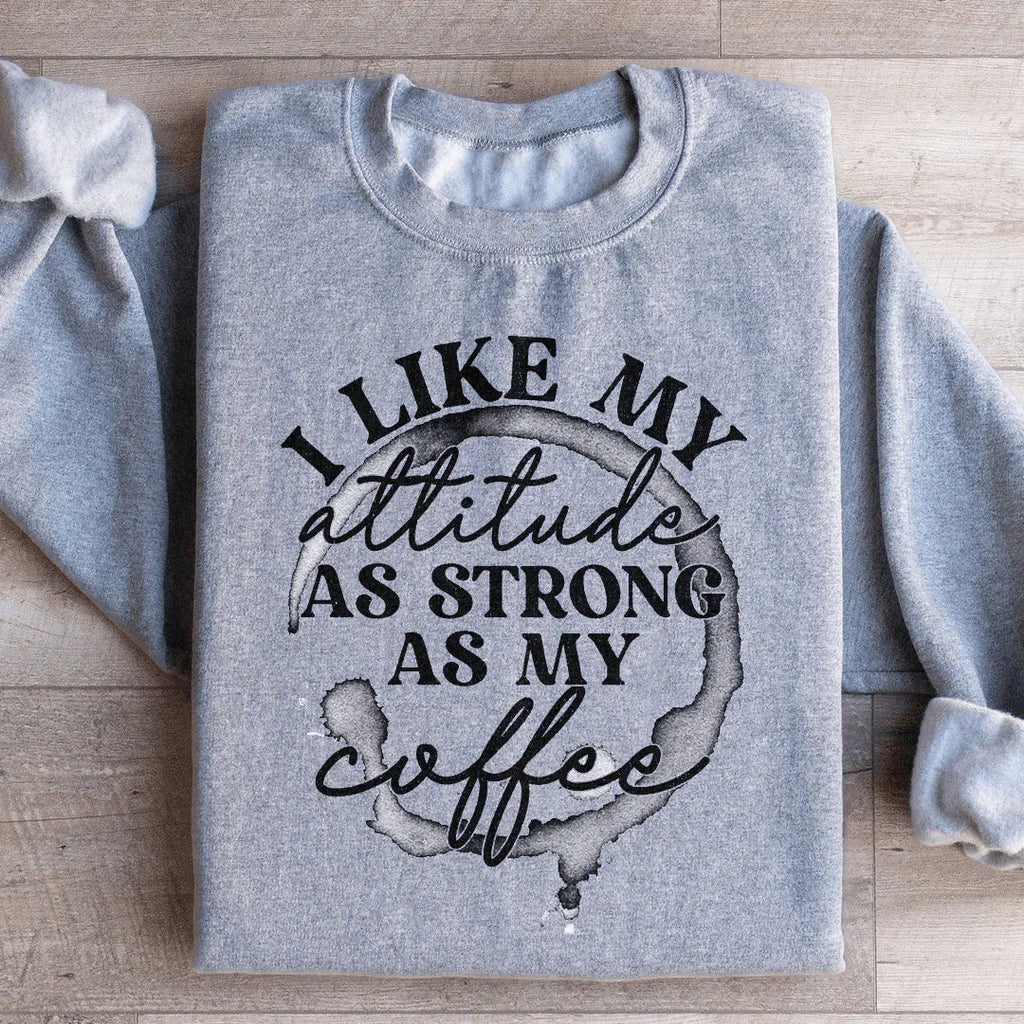 I Like My Attitude As Strong As My Coffee Sweatshirt product image 3