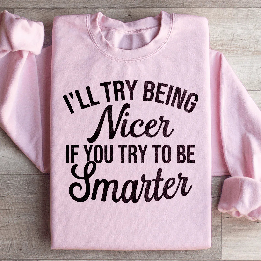 I'll Try Being Nicer If You To Be Smarter Sweatshirt product image 4