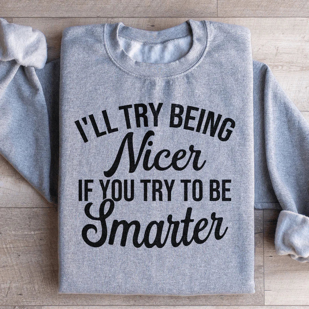 I'll Try Being Nicer If You To Be Smarter Sweatshirt product image 3
