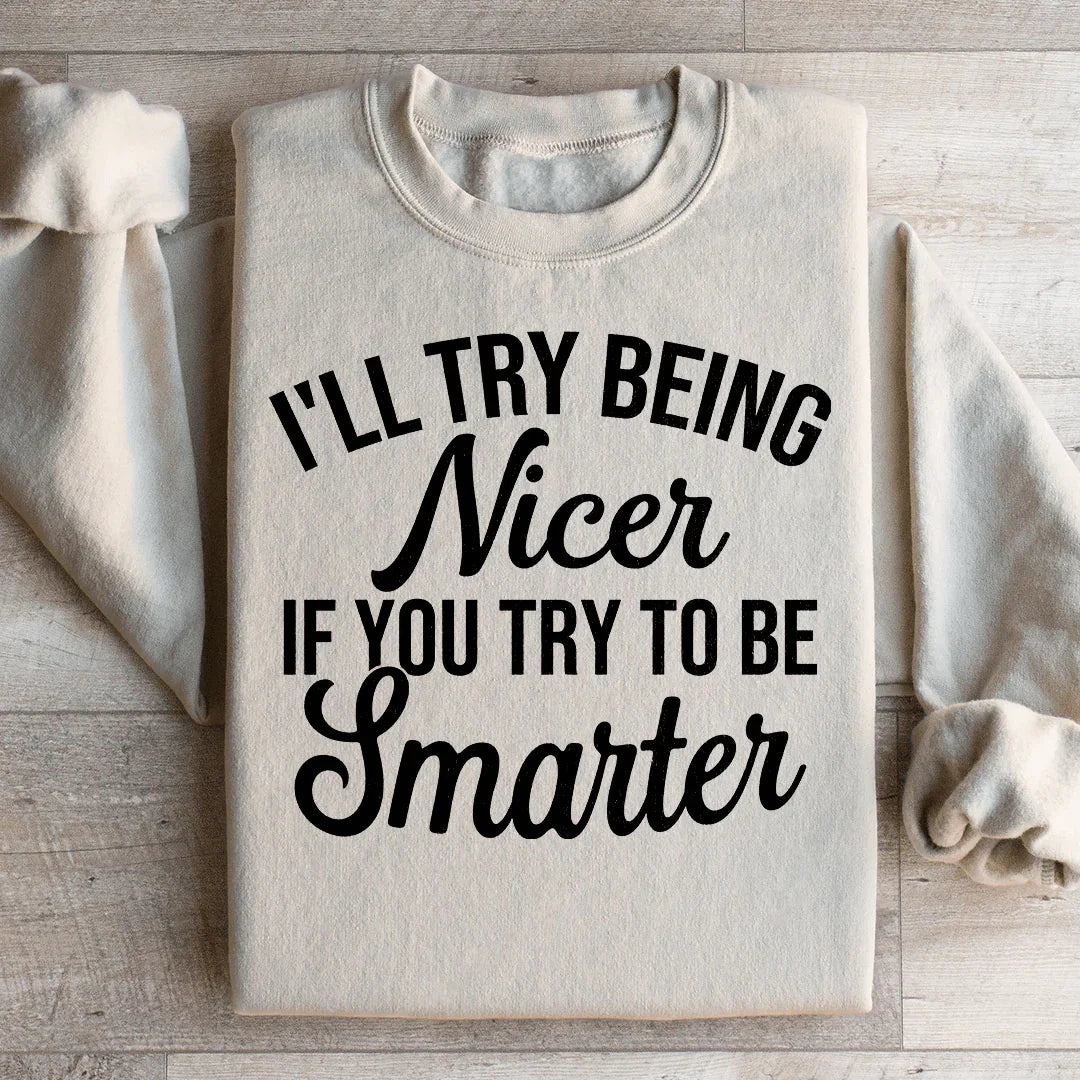 I'll Try Being Nicer If You To Be Smarter Sweatshirt product image 2
