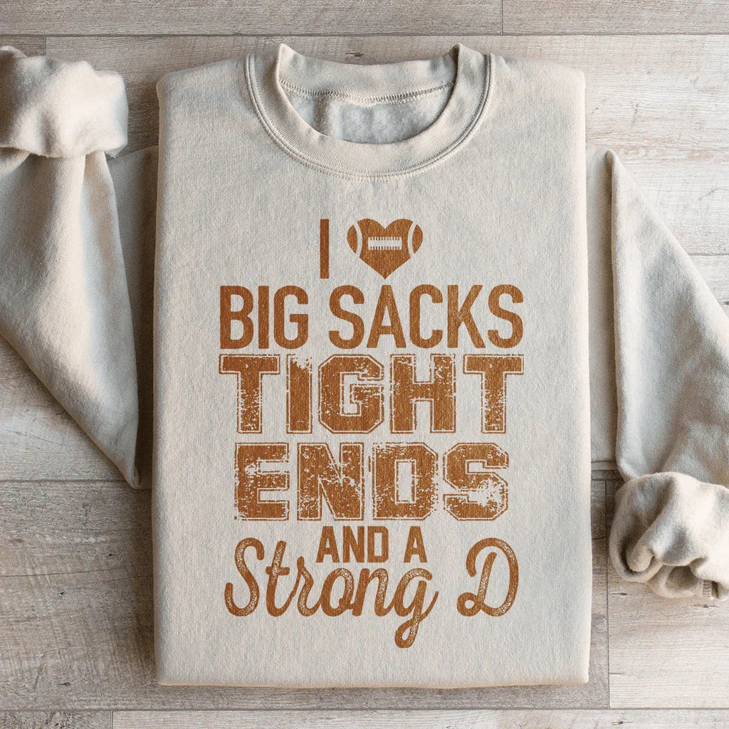 I Love Big Sacks Tight Ends And A Strong D Sweatshirt product image 1